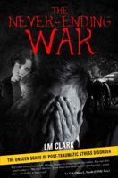 The Never-Ending War: The Unseen Scars of Post-Traumatic Stress Disorder 1625109210 Book Cover