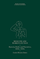 Medicine and Women's Fiction: Hysteria, Bodies and Narratives, 1850s to 1930s (Gender and the Body in Literature and Culture) 1399523082 Book Cover