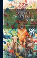 The Little Child's Fable Book 1021991430 Book Cover