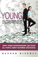 The Young Entrepreneur: What Young Entrepreneurs Can Teach All People about Becoming Successful 1628650508 Book Cover