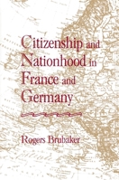 Citizenship and Nationhood in France and Germany 0674131789 Book Cover