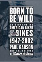 Born to Be Wild: A History of the American Biker and Bikes 1947-2002 0743225236 Book Cover