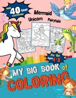 My Big Book of Coloring For Girl Ages 4-8: Fun-Filled 3 in 1 Coloring Collection Book of Unicorn, Mermaid, and Fairytale Great Gift idea For Girls and B08PLCRXHT Book Cover