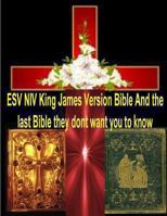 ESV NIV King James Version Bible and the Last Bible They Dont Want You to Know 1492374717 Book Cover