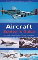 Aircraft Spotter's Guide: Vintage Warbirds to Modern Airliners (Spotter's Guide) 1592233430 Book Cover