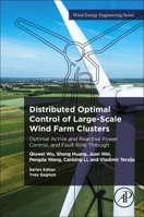 Distributed Optimal Control of Large-Scale Wind Farm Clusters: Optimal Active and Reactive Power Control, and Fault Ride Through (Wind Energy Engineering) 0443292345 Book Cover