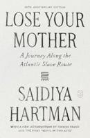 Lose Your Mother: A Journey Along the Atlantic Slave Route (20th Anniversary Edition) 1250474043 Book Cover