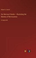 Our Nervous Friends - Illustrating the Mastery of Nervousness: in large print 3368347837 Book Cover