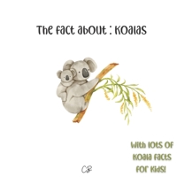 The fact about: Koalas: with lots of Koala facts for kids! B0BFTWFC6R Book Cover