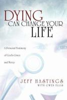 Dying Can Change Your Life 1414108257 Book Cover