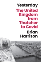 Yesterday: The United Kingdom from Thatcher to Covid 0691269874 Book Cover