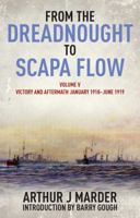 From the Dreadnought to Scapa Flow: The Royal Navy in the Fisher Era, 1904-1919 Volume 5: Victory and Aftermath (January 1918-June 1919) (Victory & Aftermath) 0192151878 Book Cover
