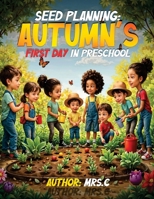 Seed Planning: Autumn's First Day in Preschool B0GTLFG9V8 Book Cover