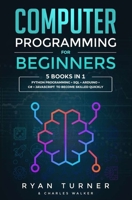 Computer Programming for Beginners: 5 books in 1 - Python programming + SQL + Arduino + C# + Javascript to become skilled faster 1710219106 Book Cover