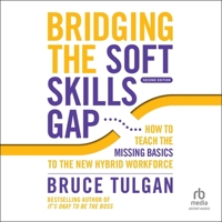 Bridging the Soft Skills Gap: How to Teach the Missing Basics to the New Hybrid Workforce (2nd Edition) B0C22SCG7T Book Cover