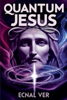 Quantum Jesus: Bridging Faith and Science (Quantum Potential) B0FKYC5QF6 Book Cover
