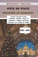 Guía de Viaje Navideña de Budapest 2025 - 2026: Descubre Mercados Festivos, Tradiciones Navideñas, Eventos de Temporada y Mágicas Experiencias Invernales en la Capital de Hungría (Spanish Edition) B0FPW1L6T4 Book Cover