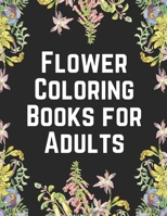 Flower Coloring Books for Adults: The Ultimate Coloring Books for Adults Relaxation, Featuring Flowers, Vases, Bunches, Bouquets, Wreaths, Patterns, ... Designs in large print B091JG2WXL Book Cover