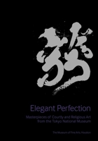 Elegant Perfection: Masterpieces of Courtly and Religious Art from the Tokyo National Museum 0300175930 Book Cover