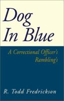 Dog in Blue: A Correctional Officer's Rambling's 073886773X Book Cover
