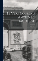 Le Vers Français Ancien et Moderne 1017321485 Book Cover