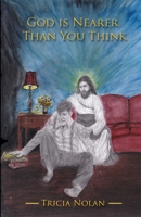 God Is Nearer Than You Think: True Stories of Divine Love in Action B0FCCRH91V Book Cover