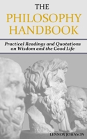 The Philosophy Handbook: Practical Readings and Quotations on Wisdom and the Good Life 1696464161 Book Cover