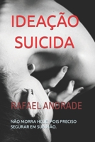 Ideação Suicida: Não Morra Hoje, Pois Preciso Segurar Em Sua Mão. B09RM4PS55 Book Cover