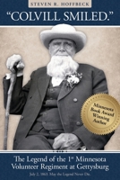 "Colvill Smiled." The Legend of the 1st Minnesota Volunteer Regiment at Gettysburg. B0FC5VKKGP Book Cover
