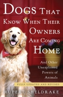 Dogs That Know When Their Owners Are Coming Home & Other Unexplained Powers of Animals 0609600923 Book Cover