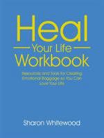 Heal Your Life Workbook: Resources and Tools for Clearing Emotional Baggage so You Can Love Your Life 1452525560 Book Cover