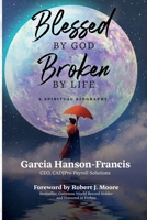 Blessed by God, Broken by Life: A Spiritual Biography B0BLQSFCND Book Cover