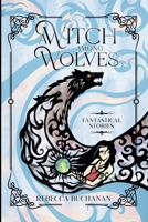 A Witch Among Wolves: Fantastical Stories B0FCJMZN79 Book Cover