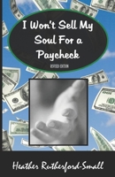 I Won't Sell My Soul for a Paycheck 0983312222 Book Cover