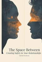 The Space Between: Creating Safety in Your Relationships B0GR54X348 Book Cover