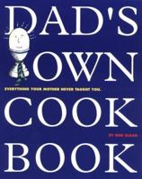 Dad's Own Cookbook: Everything Your Mother Never Taught You 0894807668 Book Cover
