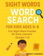 Sight Words Word Search for Kids Ages 6-8: Sight Words Word Search for Kids, Sight Word Word Search, Sight Word Word Search Book for Kids B087SLMTFV Book Cover