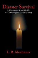 Disaster Survival: A Common Sense Guide to Catastrophe Preparedness 0595400965 Book Cover