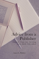 Advice from a Publisher (Insider Tips for Getting Your Work Published!) 1989506143 Book Cover