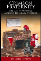 Crimson Fraternity: The Men Who Piloted Alabama's Legendary Wishbone B097VRGNW2 Book Cover