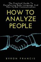 How to Analyze People: The Practical Guide to Deciphring Body Language and Non-Verbal Communication 1535355824 Book Cover