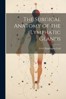 The Surgical Anatomy of the Lymphatic Glands 1021663727 Book Cover