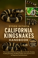 CALIFORNIA KINGSNAKES HANDBOOK: The Complete California Kingsnake Care Guide Housing, Feeding, Breeding, Handling, Health, and Long-Term Care for Beginners and Enthusiasts B0FTF8K3RN Book Cover