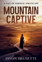 Mountain Captive: A Tale of Survival and Escape 1456652192 Book Cover