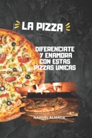 La Pizza: Diferenciate Y Enamora Con Estas Pizzas Unicas B0C5PCW2G2 Book Cover