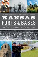 Kansas Forts & Bases: Sentinels on the Prairie 1609498267 Book Cover