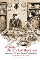 Late Victorian Literary Collaboration: Authorship, Co-Authorship and Popular Fiction 1835536867 Book Cover