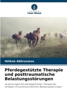 Pferdegestützte Therapie und posttraumatische Belastungsstörungen: Auswirkungen der pferdegestützten Therapie bei Soldaten mit posttraumatischen Belastungsstörungen 6205916614 Book Cover