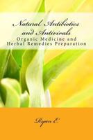 Natural Antibiotics and Antivirals: Organic Medicine and Herbal Remedies Preparation (Natural antibiotics and Homeopathy Book 1) 1535161957 Book Cover