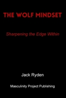The Wolf Mindset: Sharpening the Edge Within B0FV8QHZNT Book Cover